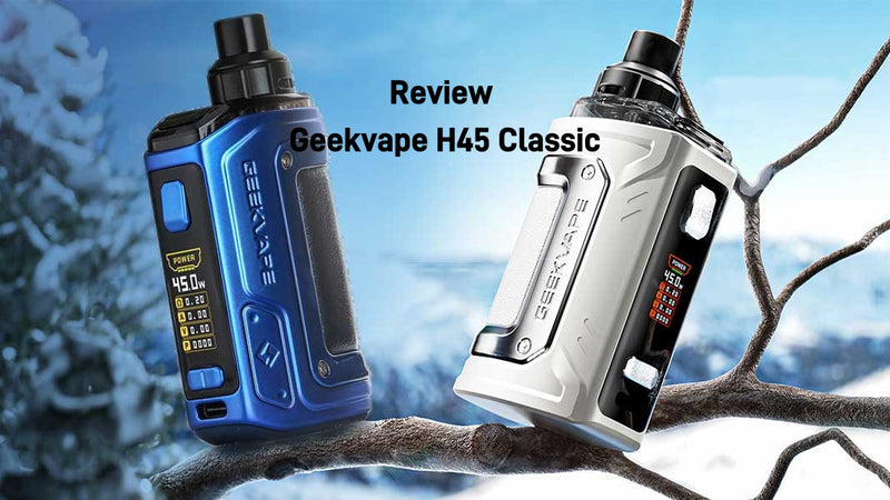 Review Geekvape H45 Classic 45W Pod Kit: A powerful and durable vape device